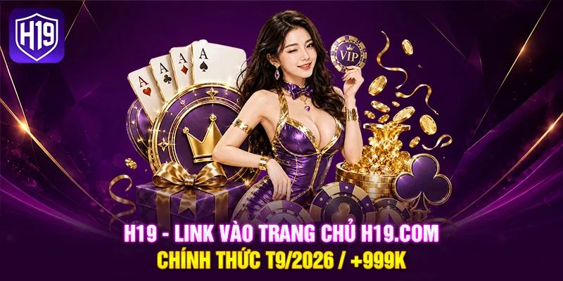 H19 - Trang Chủ Đăng Ký H19.COM Chính Thức 2026 / Tặng Ng...