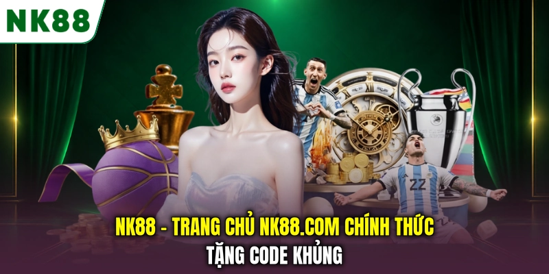 NK88 🎯 Link Chính Thức 2026 | Đăng Ký NK88.COM Nhận Thưởn...